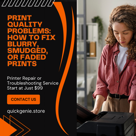 Print Quality Problems: How to Fix Blurry, Smudged, or Faded Prints