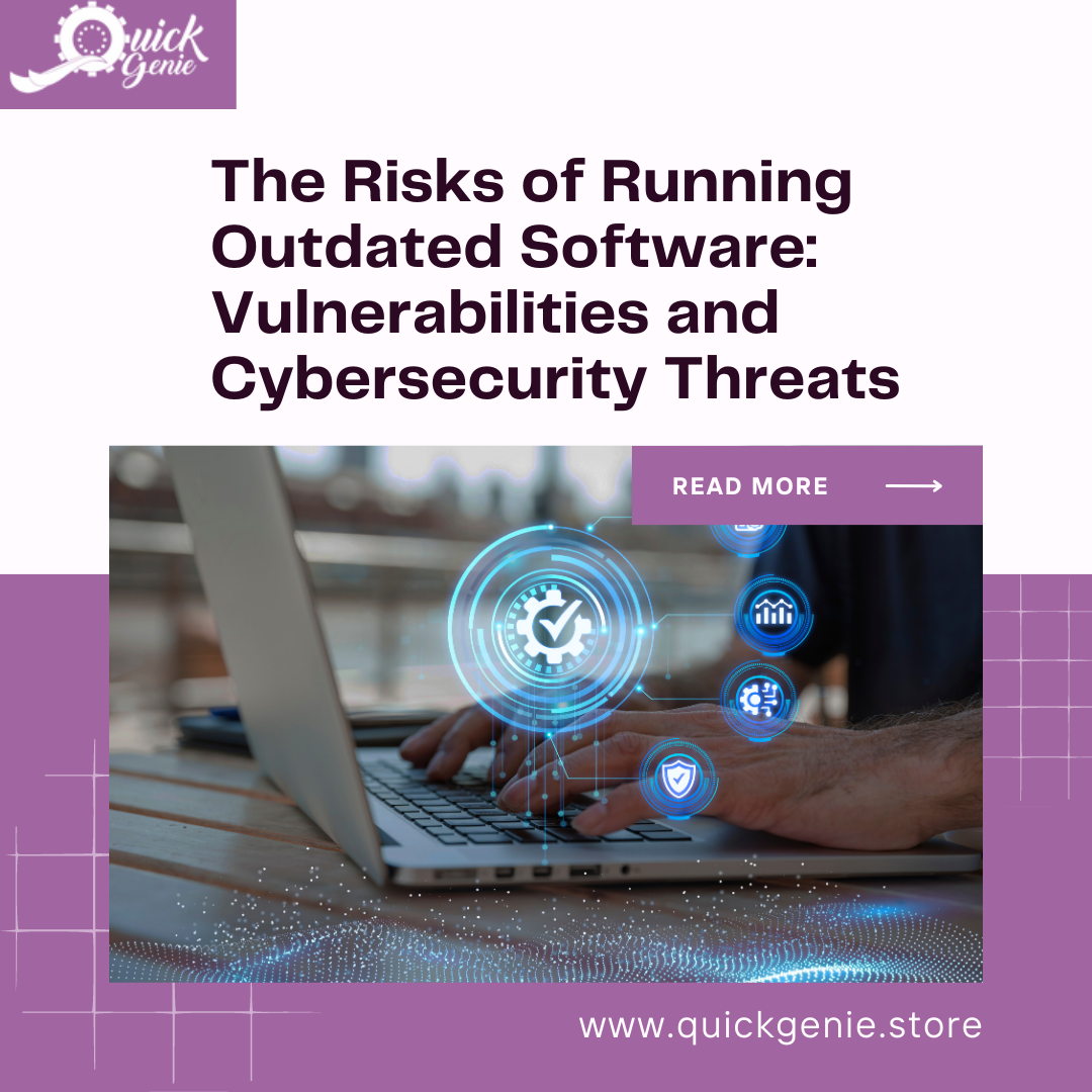 The Risks of Running Outdated Software: Vulnerabilities and Cybersecur ...