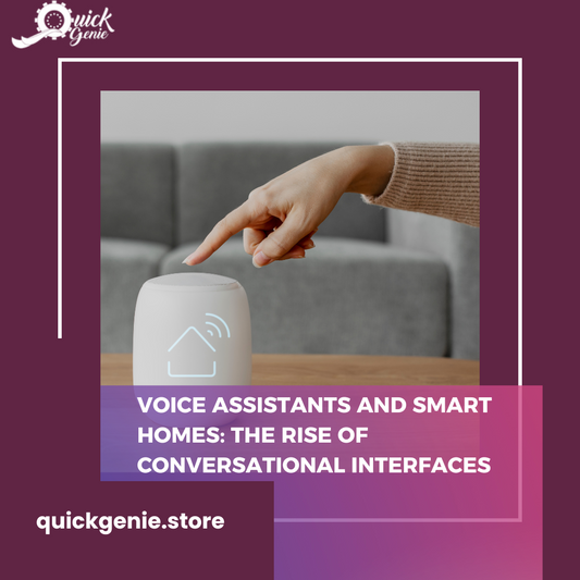 Voice Assistants and Smart Homes: The Rise of Conversational Interfaces