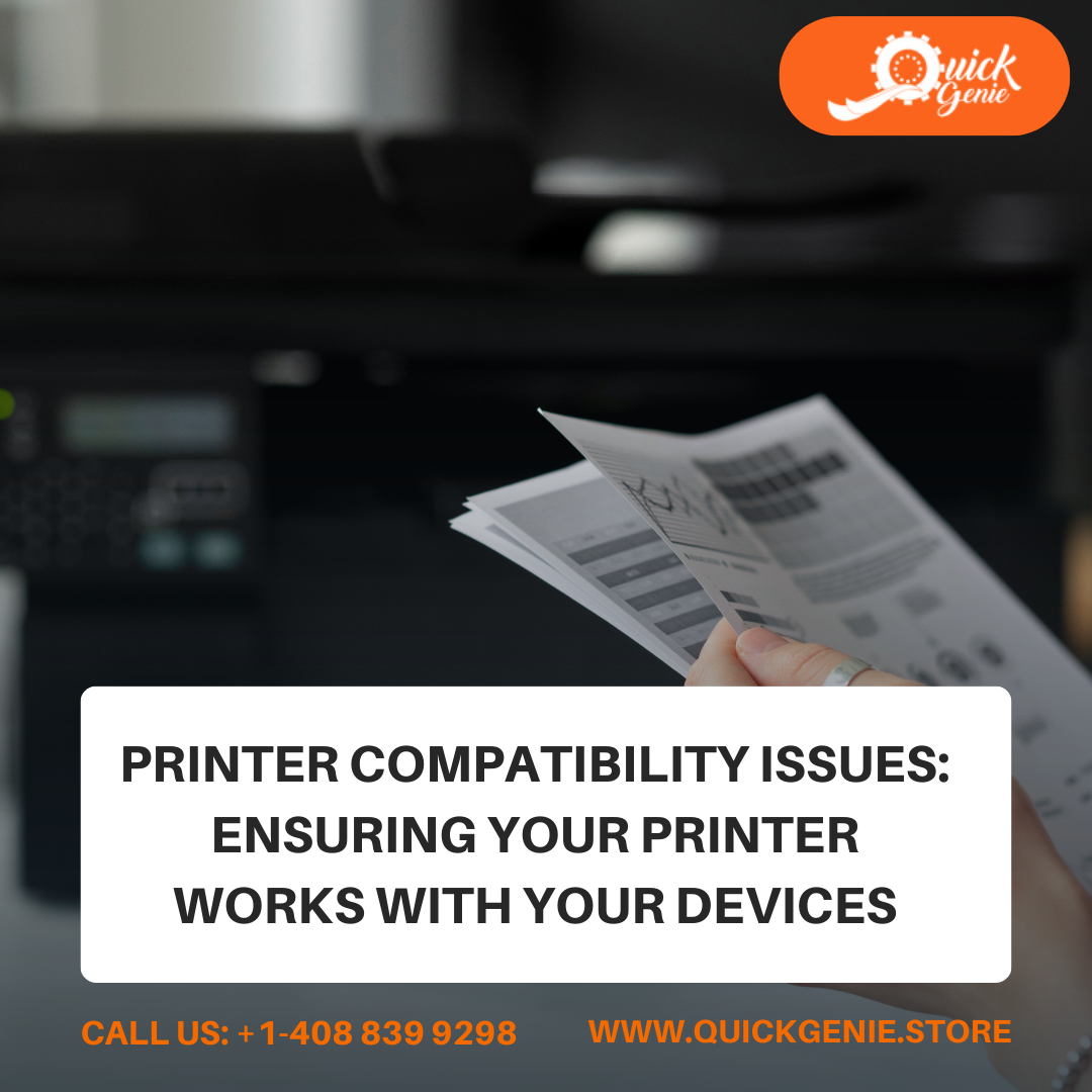 Printer Compatibility Issues: Ensuring Your Printer Works With Your De 