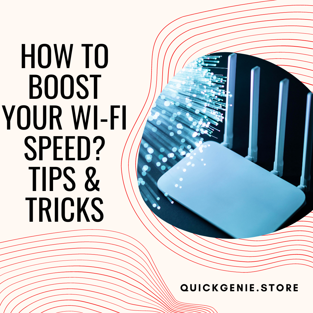 How To Boost Your Wi Fi Speed Tips And Tricks Quickgenie