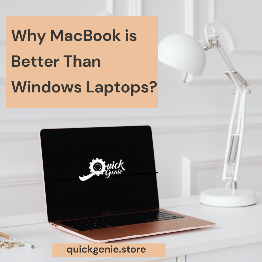 why-macbook-is-better-than-windows-laptops-quickgenie