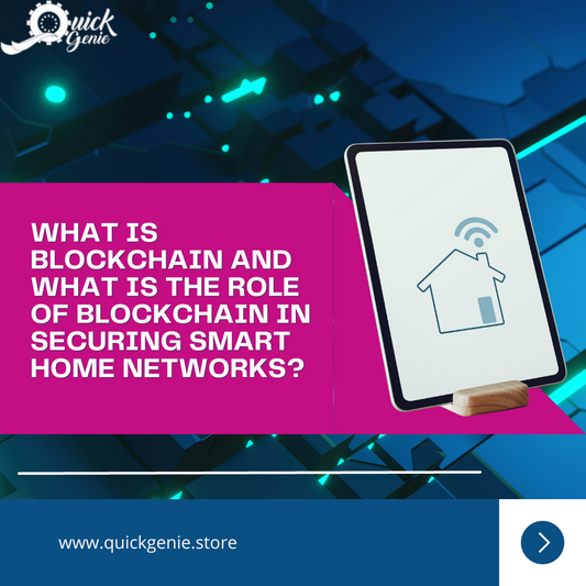 What is Blockchain and What is the Role of Blockchain in Securing Smart Home Networks?