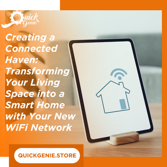 Creating a Connected Haven: Transforming Your Living Space into a Smart Home with Your New WiFi Network