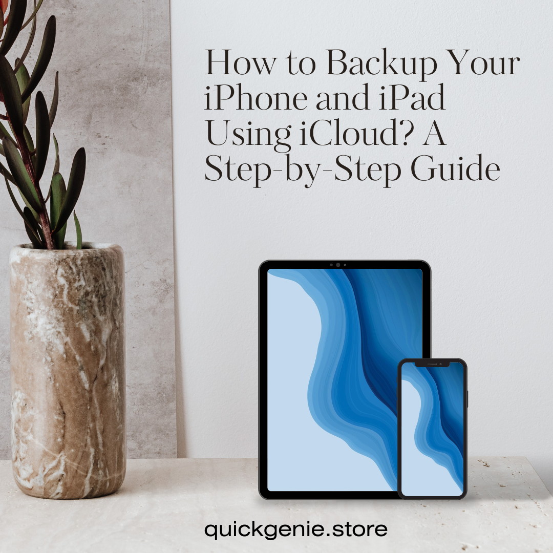 How to Backup Your iPhone and iPad Using iCloud? A Step-by-Step Guide