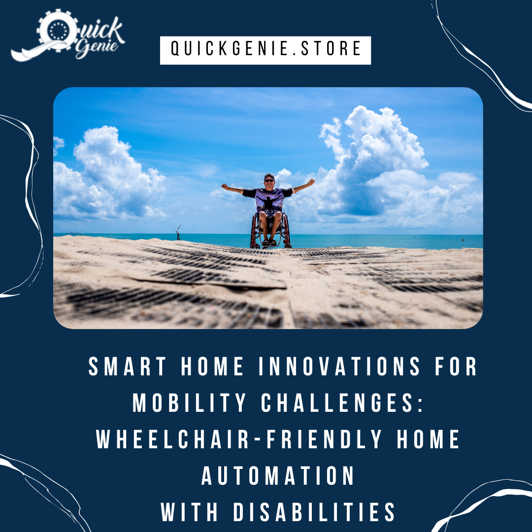 Smart Home Innovations for Mobility Challenges: Wheelchair-Friendly Home Automation