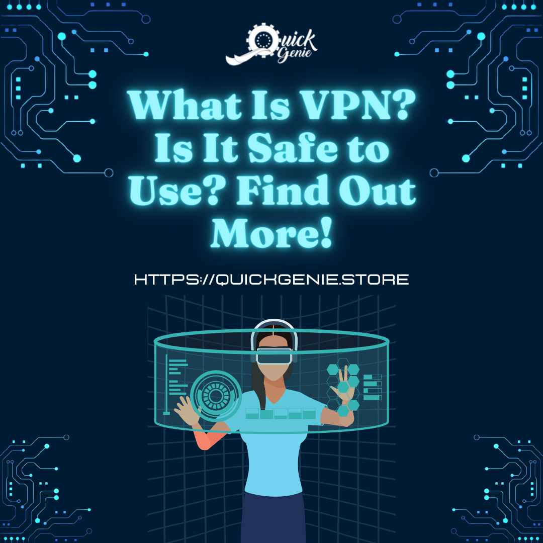 What Is VPN? Is It Safe to Use? Find Out More!